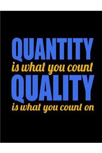 Quantity Is What You Count Quality Is What You Count On