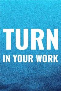 Turn In Your Work