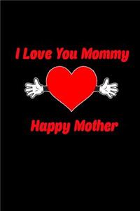 I love you mommy. Happy mother