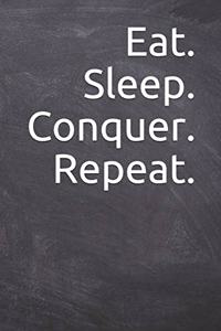 eat sleep conquer repeat