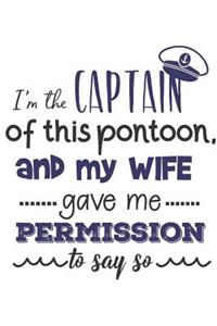 I Am The Captain Of This Pontoon And My Wife Gave Me Permission To Say So