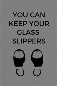 You Can Keep Your Glass Slippers