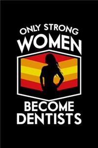 Only Strong Women Become Dentists