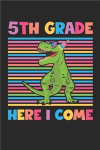 5th Grade Here I Come - Dinosaur Back To School Gift - Notebook For Fifth Grade Boys - Boys Dinosaur Writing Journal