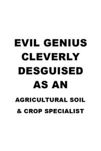 Evil Genius Cleverly Desguised As An Agricultural Soil & Crop Specialist