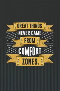 Great Things Never Came from Comfort Zones.
