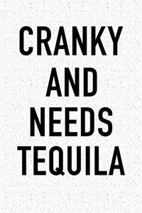 Cranky and Needs Tequila