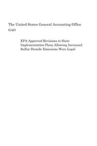 Epa-Approved Revisions to State Implementation Plans Allowing Increased Sulfur Dioxide Emissions Were Legal