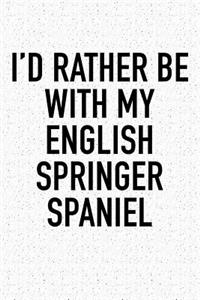 I'd Rather Be with My English Springer Spaniel