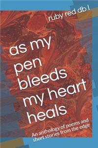 As My Pen Bleeds My Heart Heals