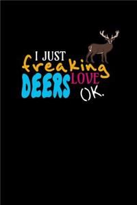 I Just Freaking Love Deers Ok