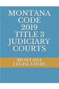 Montana Code 2019 Title 3 Judiciary Courts