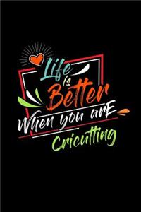 Life Is Better When You Are Cricutting