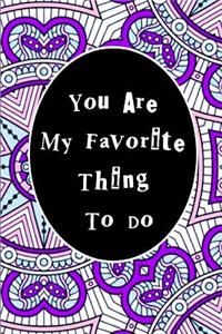 You Are My Favorite Thing To Do