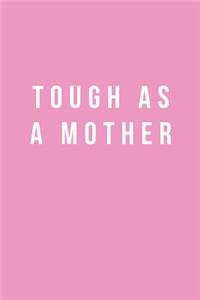 Tough as a Mother