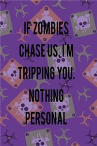 If Zombies Chase Us. I'm Tripping You. Nothing Personal.