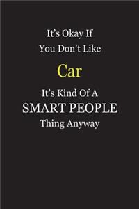 It's Okay If You Don't Like Car It's Kind Of A Smart People Thing Anyway