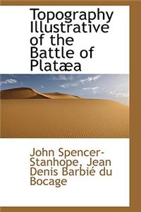 Topography Illustrative of the Battle of Plat a