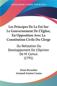 Les Principes De La Foi Sur Le Gouvernement De L'Eglise, En Opposition Avec La Constitution Civile Du Clerge