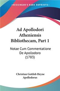 Ad Apollodori Atheniensis Bibliothecam, Part 1: Notae Cum Commentatione De Apollodoro (1783)