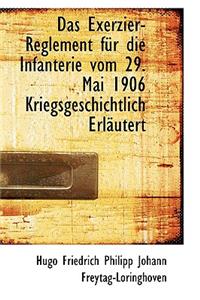 Das Exerzier-Reglement für die Infanterie vom 29. Mai 1906 Kriegsgeschichtlich Erläutert