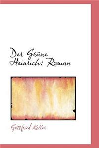 Der Gr Ne Heinrich: Roman: Roman