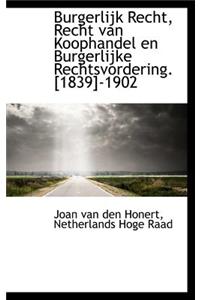 Burgerlijk Recht, Recht Van Koophandel En Burgerlijke Rechtsvordering. [1839]-1902
