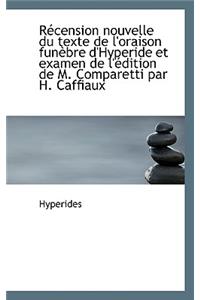 R Cension Nouvelle Du Texte de L'Oraison Fun Bre D'Hyperide Et Examen de L' Dition de M. Comparetti
