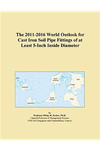The 2011-2016 World Outlook for Cast Iron Soil Pipe Fittings of at Least 5-Inch Inside Diameter