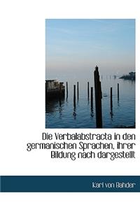 Die Verbalabstracta in Den Germanischen Sprachen, Ihrer Bildung Nach Dargestellt