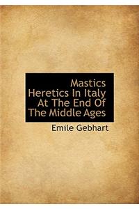 Mastics Heretics in Italy at the End of the Middle Ages