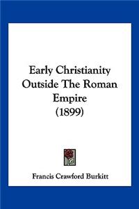 Early Christianity Outside The Roman Empire (1899)