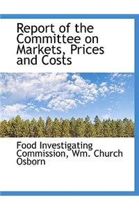 Report of the Committee on Markets, Prices and Costs