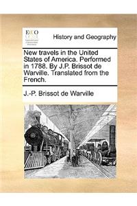 New Travels in the United States of America. Performed in 1788. by J.P. Brissot de Warville. Translated from the French.