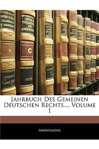 Jahrbuch Des Gemeinen Deutschen Rechts..., Erster Band