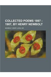 Collected Poems 1897 - 1907, by Henry Newbolt