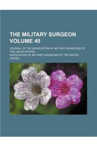 The Military Surgeon; Journal of the Association of Military Surgeons of the United States Volume 45