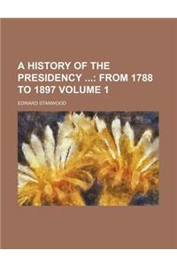 A History of the Presidency Volume 1; From 1788 to 1897