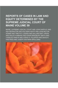 Reports of Cases in Law and Equity Determined by the Supreme Judicial Court of Maine Volume 59
