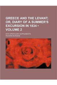Greece and the Levant (Volume 2); Or, Diary of a Summer's Excursion in 1834. with Epistolary Supplements