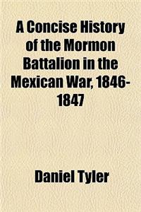A Concise History of the Mormon Battalion in the Mexican War, 1846-1847