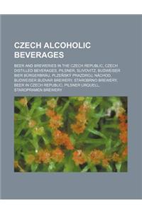 Czech Alcoholic Beverages: Beer and Breweries in the Czech Republic, Czech Distilled Beverages, Pilsener, Slivovitz, Budweiser Bier Burgerbrau