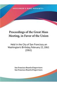 Proceedings of the Great Mass Meeting, in Favor of the Union