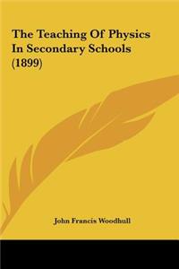 The Teaching of Physics in Secondary Schools (1899)