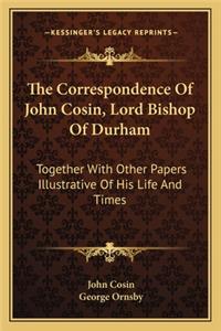 Correspondence of John Cosin, Lord Bishop of Durham