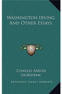 Washington Irving and Other Essays