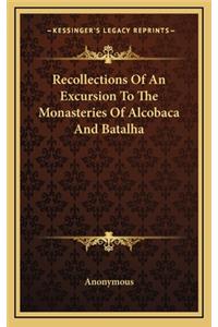 Recollections of an Excursion to the Monasteries of Alcobaca and Batalha