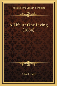 A Life at One Living (1884)