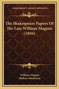 The Shakespeare Papers of the Late William Maginn (1856)