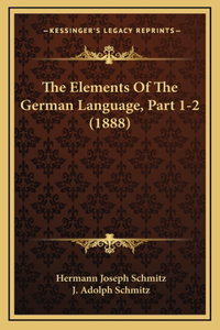 The Elements of the German Language, Part 1-2 (1888)